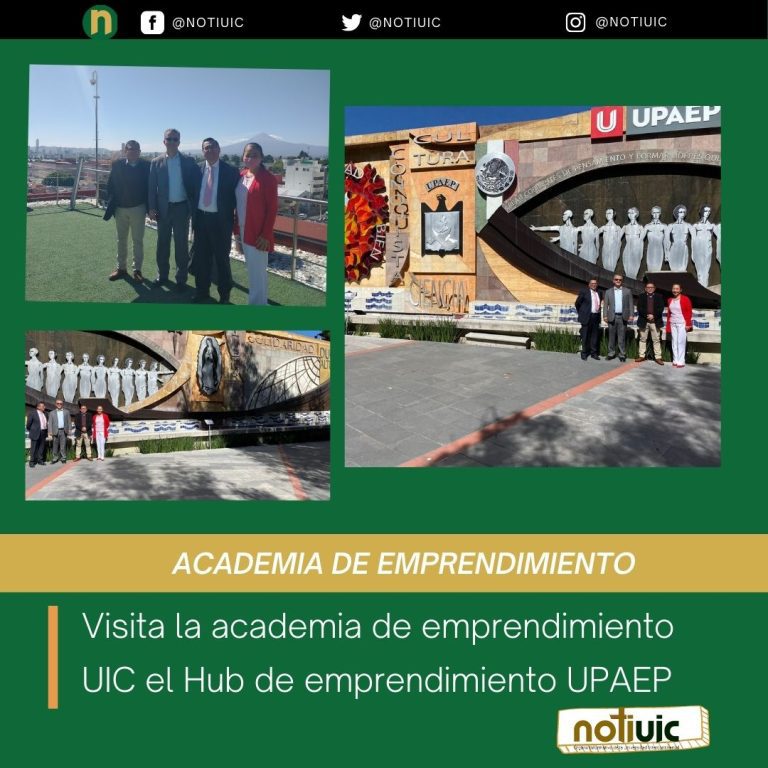 Visita la academia de emprendimiento UIC el Hub de emprendimiento UPAEP